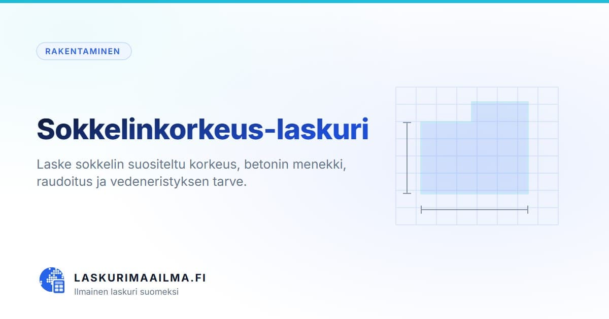 Sokkelinkorkeus-laskuri – Laske sokkelin suositeltu korkeus, betonin menekki, raudoitus ja vedeneristyksen tarve